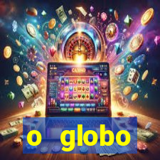 o globo absolutamente tudo sobre